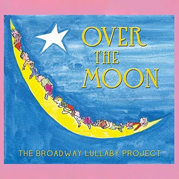 Album art for Over The Moon – Broadway Lullaby Project